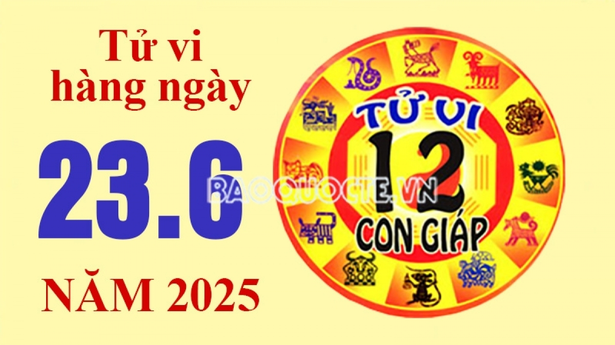 Tử vi hôm nay, xem tử vi 12 con giáp hôm nay ngày 23/6/2025: Tuổi Mão tài lộc bất ngờ Tử vi hôm nay, xem tử vi 12 con giáp hôm nay ngày 23/6/2025: Tuổi Mão tài lộc bất ngờ